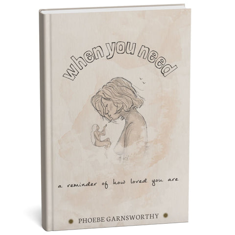 Book cover with illustration of a person and text 'when you need a reminder of how loved you are' by Phoebe Garnsworthy.
